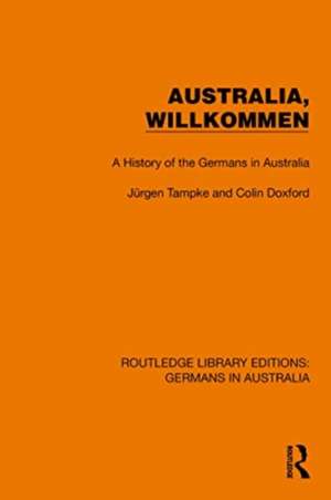 Australia, Wilkommen: A History of the Germans in Australia de Jürgen Tampke