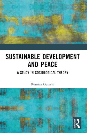 Sustainable Development and Peace: A Study in Sociological Theory de Romina Gurashi