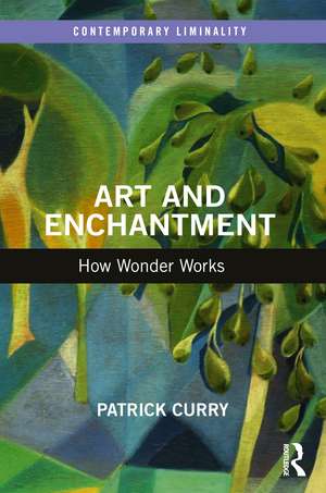 Art and Enchantment: How Wonder Works de Patrick Curry