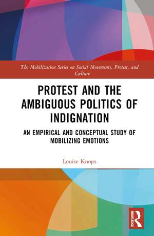 Protest and the Ambiguous Politics of Indignation: An Empirical and Conceptual Study of Mobilizing Emotions de Louise Knops