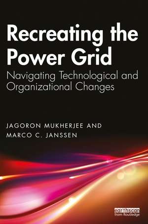 Recreating the Power Grid: Navigating Technological and Organizational Changes de Jagoron Mukherjee