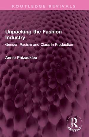 Unpacking the Fashion Industry de Annie Phizacklea