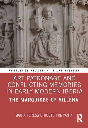 Art Patronage and Conflicting Memories in Early Modern Iberia: The Marquises of Villena de Maria Teresa Chicote Pompanin