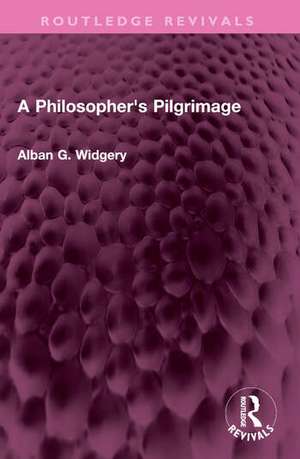 A Philosopher's Pilgrimage de Alban G. Widgery