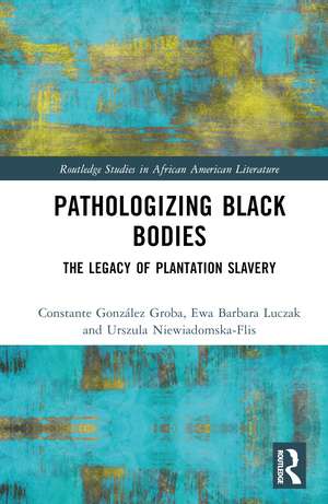 Pathologizing Black Bodies: The Legacy of Plantation Slavery de Constante González Groba