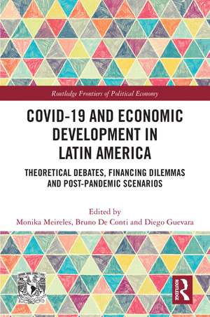 COVID-19 and Economic Development in Latin America: Theoretical Debates, Financing Dilemmas and Post-Pandemic Scenarios de Monika Meireles