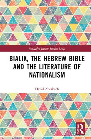 Bialik, the Hebrew Bible and the Literature of Nationalism de David Aberbach