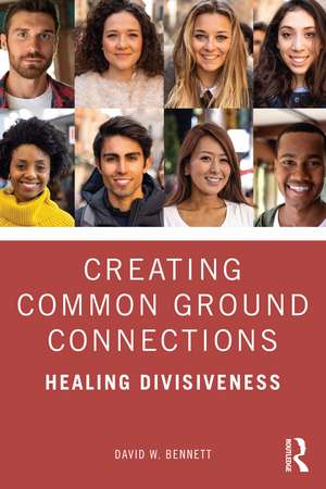 Creating Common Ground Connections: Healing Divisiveness de David W. Bennett