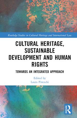 Cultural Heritage, Sustainable Development and Human Rights: Towards an Integrated Approach de Laura Pineschi