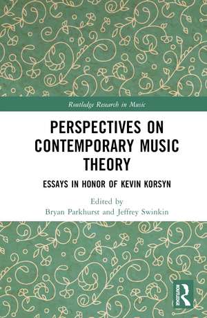 Perspectives on Contemporary Music Theory: Essays in Honor of Kevin Korsyn de Bryan Parkhurst