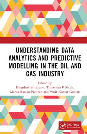 Understanding Data Analytics and Predictive Modelling in the Oil and Gas Industry de Kingshuk Srivastava