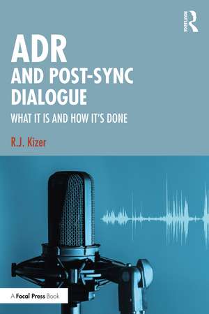 ADR and Post-Sync Dialogue: What It Is and How It's Done de R.J. Kizer