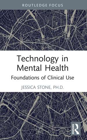 Technology in Mental Health: Foundations of Clinical Use de Jessica Stone