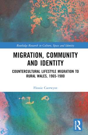 Migration, Community and Identity: Countercultural Lifestyle Migration to Rural Wales, 1965-1980 de Flossie Caerwynt