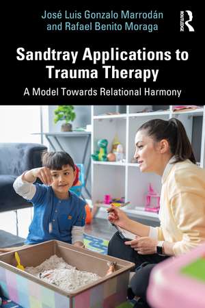 Sandtray Applications to Trauma Therapy: A Model Towards Relational Harmony de José Luis Gonzalo Marrodán