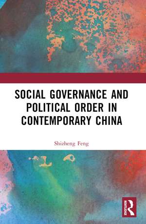 Social Governance and Political Order in Contemporary China de Shizheng Feng