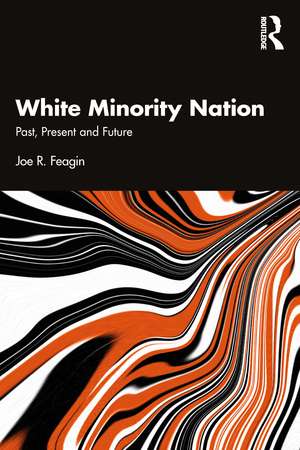 White Minority Nation: Past, Present and Future de Joe R. Feagin