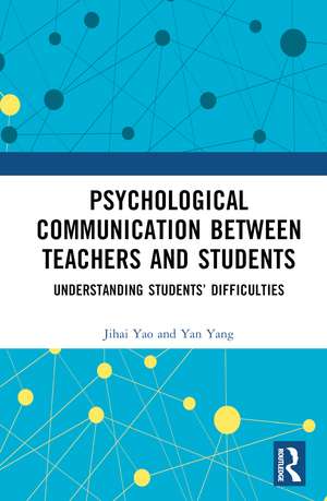 Psychological Communication Between Teachers and Students: Understanding Students’ Difficulties de Jihai Yao