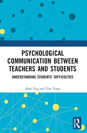 Psychological Communication Between Teachers and Students: Understanding Students’ Difficulties de Jihai Yao