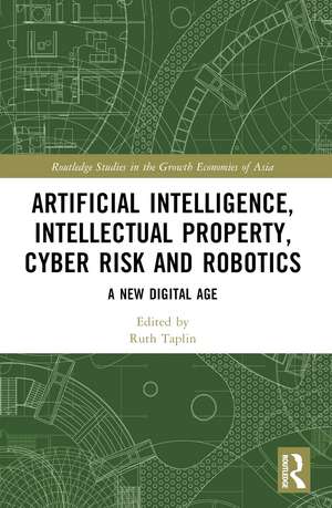 Artificial Intelligence, Intellectual Property, Cyber Risk and Robotics: A New Digital Age de Ruth Taplin