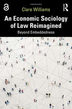 An Economic Sociology of Law Reimagined: Beyond Embeddedness de Clare Williams