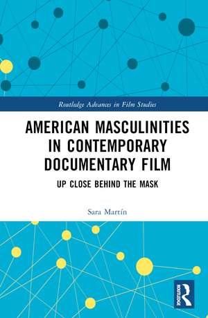 American Masculinities in Contemporary Documentary Film: Up Close Behind the Mask de Sara Martín