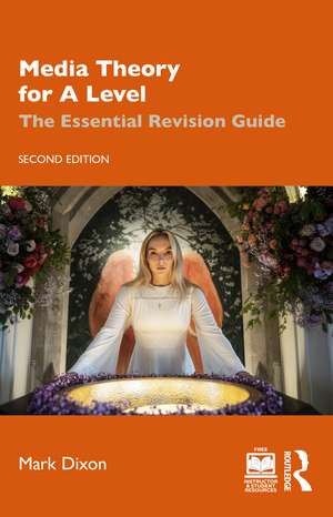 Media Theory for A Level: The Essential Revision Guide de Mark Dixon