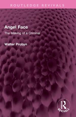 Angel Face: The Making of a Criminal de Walter Probyn