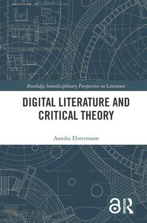 Digital Literature and Critical Theory de Annika Elstermann