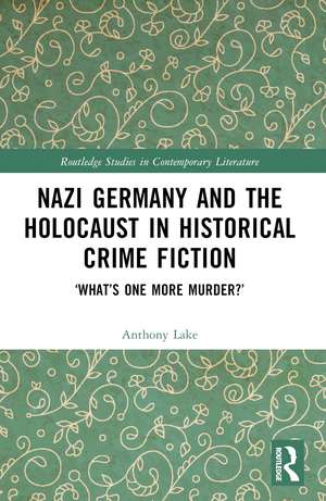 Nazi Germany and the Holocaust in Historical Crime Fiction: ‘What’s One More Murder?’ de Anthony Lake