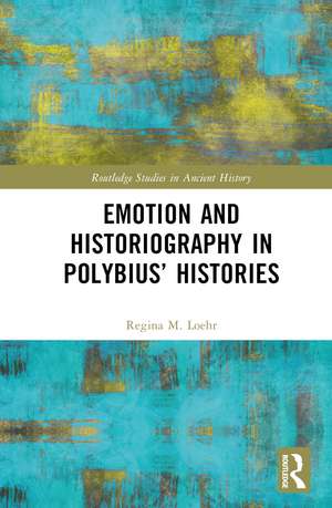 Emotion and Historiography in Polybius’ Histories de Regina M. Loehr