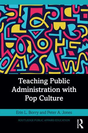 Teaching Public Administration with Pop Culture de Erin L. Borry