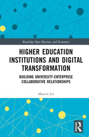Higher Education Institutions and Digital Transformation: Building University-Enterprise Collaborative Relationships de Marcin Lis