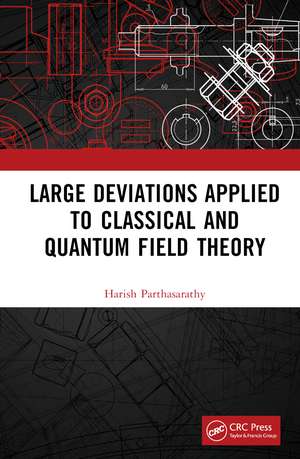 Large Deviations Applied to Classical and Quantum Field Theory de Harish Parthasarathy