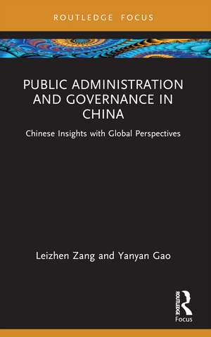 Public Administration and Governance in China: Chinese Insights with Global Perspectives de Leizhen Zang