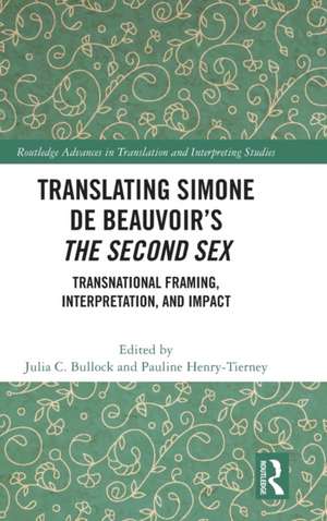 Translating Simone de Beauvoir’s The Second Sex: Transnational Framing, Interpretation, and Impact de Julia C. Bullock