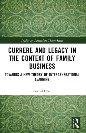 Currere and Legacy in the Context of Family Business: Towards a New Theory of Intergenerational Learning de Samuel Chen