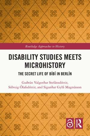 Disability Studies Meets Microhistory: The Secret Life of Bíbí in Berlín de Guðrún Valgerður Stefánsdóttir