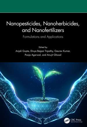 Nanopesticides, Nanoherbicides, and Nanofertilizers: Formulations and Applications de Anjali Gupta