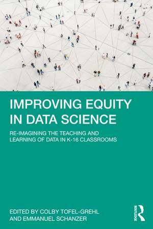 Improving Equity in Data Science: Re-Imagining the Teaching and Learning of Data in K-16 Classrooms de Colby Tofel-Grehl