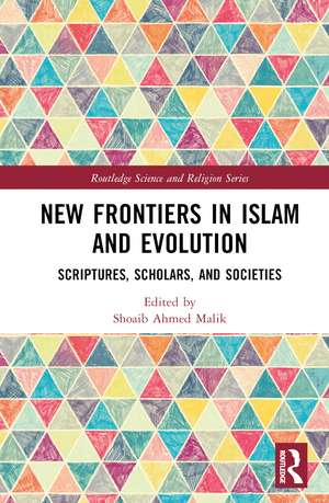 New Frontiers in Islam and Evolution: Scriptures, Scholars, and Societies de Shoaib Ahmed Malik