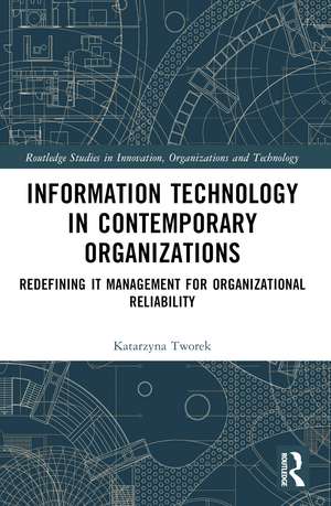 Information Technology in Contemporary Organizations: Redefining IT Management for Organizational Reliability de Katarzyna Tworek