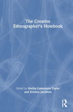 The Creative Ethnographer's Notebook de Melisa Cahnmann-Taylor