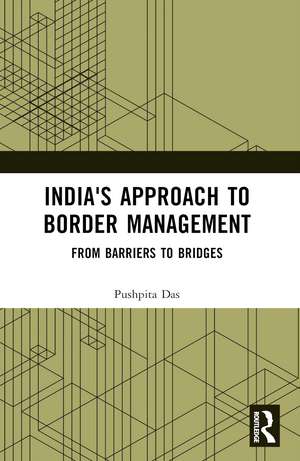 India's Approach to Border Management: From Barriers to Bridges de Pushpita Das