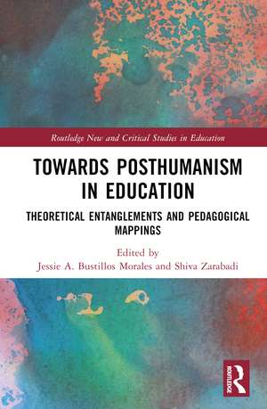 Towards Posthumanism in Education: Theoretical Entanglements and Pedagogical Mappings de Jessie A. Bustillos Morales