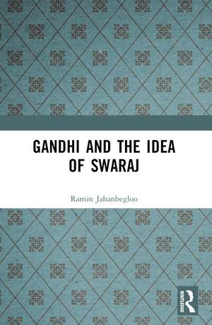 Gandhi and the Idea of Swaraj de Ramin Jahanbegloo