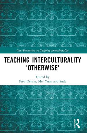 Teaching Interculturality 'Otherwise' de Fred Dervin