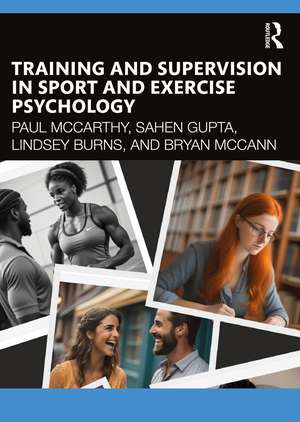 Training and Supervision in Sport and Exercise Psychology de Paul McCarthy