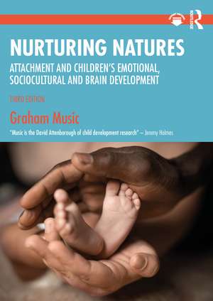 Nurturing Natures: Attachment and Children's Emotional, Sociocultural and Brain Development de Graham Music