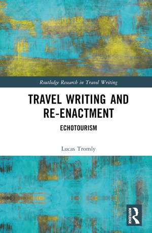 Travel Writing and Re-Enactment: Echotourism de Lucas Tromly